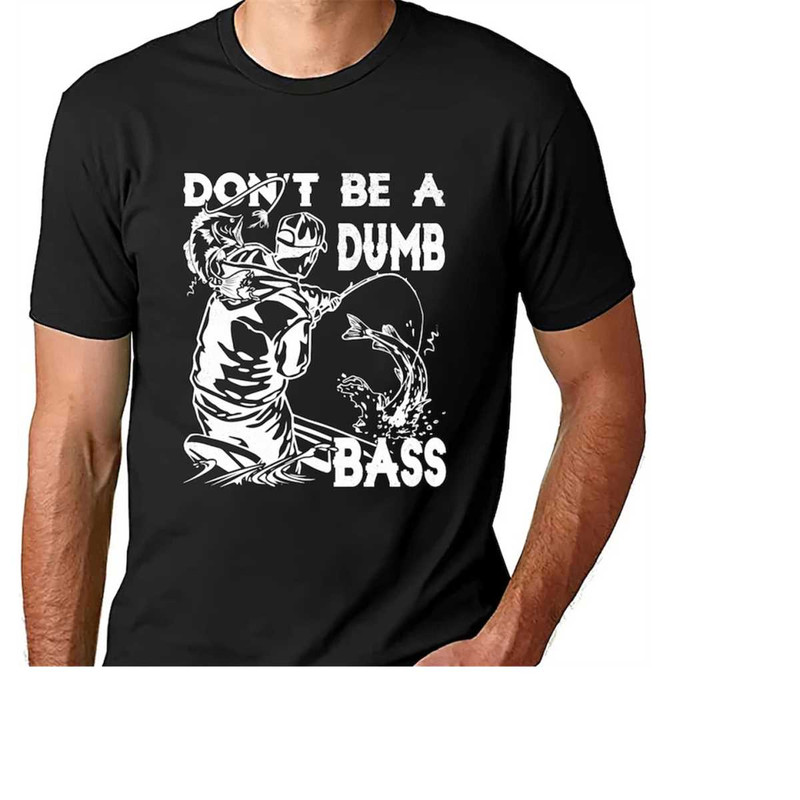 MR-1511202317952-fishing-t-shirt-dont-be-a-dumb-bass-tshirt-humor-image-1.jpg