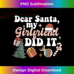 dear santa my girlfriend did it funny christmas pajama party tank t - classic sublimation png file - infuse everyday with a celebratory spirit