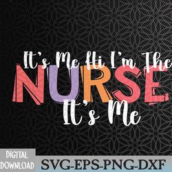 its me hi i'm the nurse rn er nicu nursing svg, eps, png, dxf, digital download
