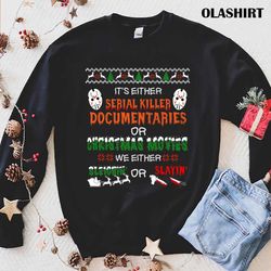 serial killer christmas shirt, it is either serial killer documentaries t-shirt - olashirt