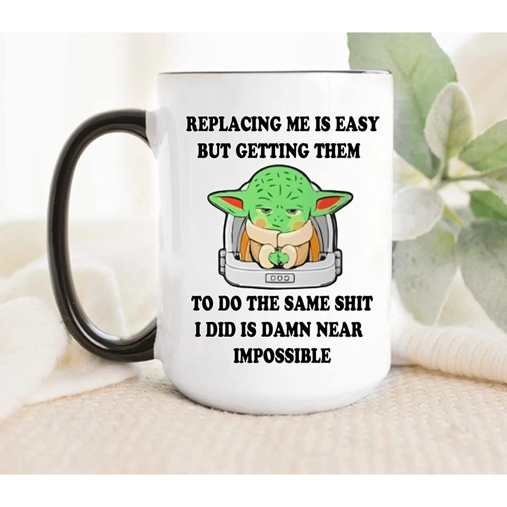 Replacing Me Is Easy Funny Mug, Birthday Gift, Valentines Day Gift,Funny Gift for Friends or Family.jpg