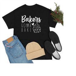 Funny Baker Shirt, Baker Lover T-shirt, Baking T Shirt, Bakers Gonna Bake Shirts, Bakery Tee, Cake Maker T-shirt, Gift F