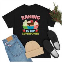 Baking Is My Superpower Funny T-shirt, Baker Cooking Gifts, Chefs Cook Shirts, Bake Cupcakes Pastry Bread Pies Cakes Coo