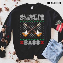 Official All I Want For Christmas Is Bass T-shirt , Trending Shirt - Olashirt
