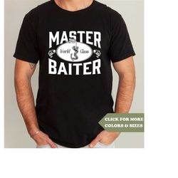 master baiter t shirt funny fishing t shirts with offensive t shirt novelty t shirt saying hilarious slogan tee mens fis