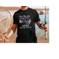 i'm the girl that wants to hear those 3 words let's go fishing,funny fishing shirt,fishing girl shirt,fishing lover shir