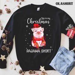 new this is my christmas pajama shirt pig lover xmas pajama t-shirt - olashirt
