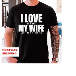 i love my wife shirt, fishing shirt, gift for men, funny fishing shirt, fishing sweatshirt, i love it when my wife let m