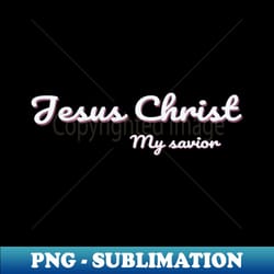 jesus is my savior - exclusive sublimation digital file - spice up your sublimation projects