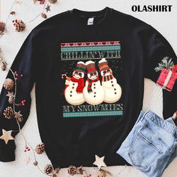 chillin with my snowmies, ugly christmas snowman shirt - olashirt