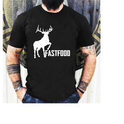 hunting shirt, deer shirt, fast food shirt, rude offensive gifts for hunters, deer hunting, hunting gifts, gifts for him