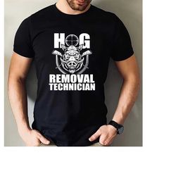 hog removal technician shirt, hunting shirt, hog hunting shirt, hunter gift, dad hunting gift, husband hunter gift