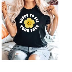 teacher back to school t-shirt, back to school shirts for teachers, happy to see your face, teacher life shirt, teacher