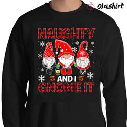 new naughty and i gnome it shirt, plaid three gnomes t-shirt, funny pajama christmas - olashirt