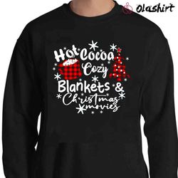 new christmas shirt, hot cocoa cozy blankets christmas movies - olashirt