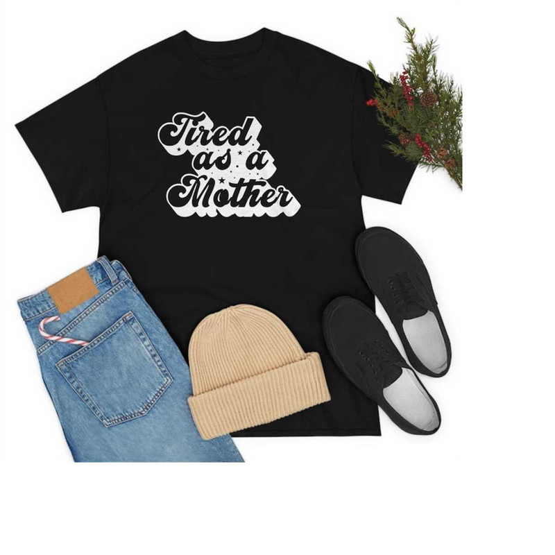 MR-1511202319455-tired-as-a-mother-shirt-mom-shirt-mothers-day-image-1.jpg