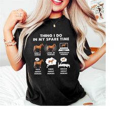 horse shirt, thing i do in my spare time horse gift, horse lover, horse girl gift, horse rider gift, horse gift for wome