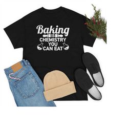 Baking Shirts, Baker Shirt, Baker Gift, Cooking Shirt, Chef, Bakers Shirt, Funny Baking Shirt, Baking It's Chemistry You