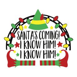 santa's coming i know him svg, elf christmas svg, elf movie svg, christmas svg, logo christmas svg, instant download