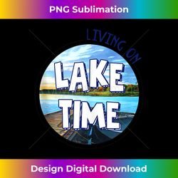 Living On Lake Time Boating Lover Lake Life Summer Vacay Tank - Deluxe PNG Sublimation Download - Infuse Everyday with a Celebratory Spirit