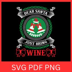 dear santa just bring wine svg, wine svg, funny christmas svg, winter svg, christmas wine svg, christmas saying svg