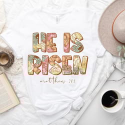 he is risen shirt, christian easter shirt, floral bible shirt, easter faith shirt, religious shirt gift for women