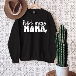 hot mess mama sweatshirt, mother's day sweatshirt, motherhood sweatshirt, hot mom sweater, best mom sweatshirt, perfect