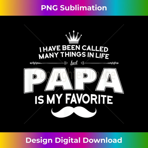 I've Been Called Many Things In Life but PAPA Is My Favo - A | Inspire ...