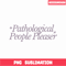 TLS13112325-Pathological People Pleaser SVG PNG DXF EPS DXF, Quotes Karma SVG, Taylor Swift SVG.png