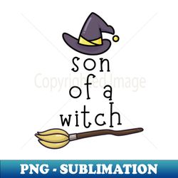 Cute Witch Hat and Broom Son of a Witch Halloween - Premium Sublimation Digital Download - Boost Your Success with this Inspirational PNG Download