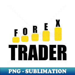 Forex Trader - Modern Sublimation PNG File - Fashionable and Fearless