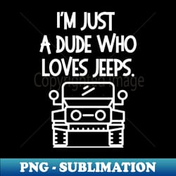im a jeep dude - exclusive sublimation digital file - vibrant and eye-catching typography