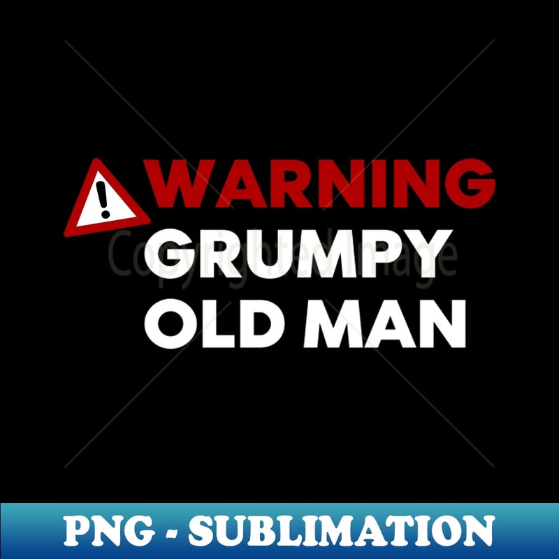 Warning Grumpy Warning Grumpy Old Man Funny Old Man Saying Great For Grumpy | Inspire ...