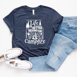 life is better around the campfire shirt, camping shirt, family vacation shirt, camp shirt