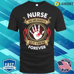 nurse dad and daughter best friend forever t-shirt - olashirt