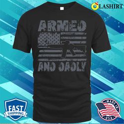armed and dadly funny deadly father for fathers day usa flag t-shirt - olashirt