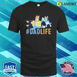 blueys dadlife love fathers day shirt - olashirt