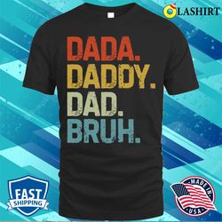 fathers day dada daddy dad bruh t-shirt - olashirt