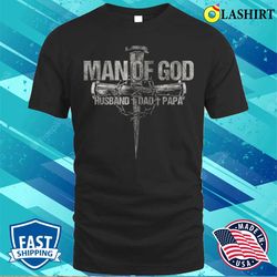 man of god husband dad papa christian cross fathers day t-shirt - olashirt