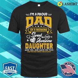 proud dad of a freaking sweet and awesome daughter fathers day t-shirt - olashirt