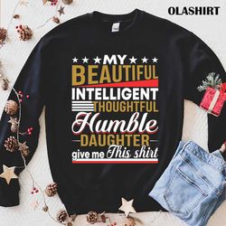 my beautiful intelligent daughter gave me this fun dad shirt - olashirt