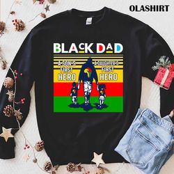 black dad a sons first hero a daughters first love shirt - olashirt