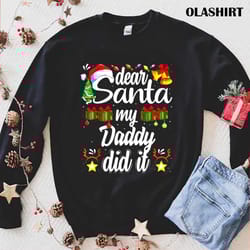funny dear santa my daddy did it t-shirt , trending shirt - olashirt