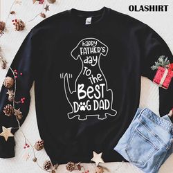 gift for dog lover happy father s day to the best dog dad t-shirt - olashirt