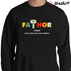 new fathor noun like a dad, just way mightier cool dad tee shirt - olashirt