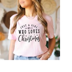 just a girl who loves christmas shirt, christmas shirt, instant christmas quote shirt, merry christmas shirt, christmas