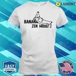 meme t-shirt, banana zen mode t-shirt - olashirt