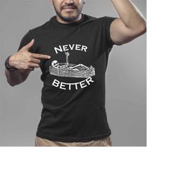 never better skeleton tee, skull skeleton in the coffin shirt, funny christmas shirt, christmas party shirt, skeleton ch