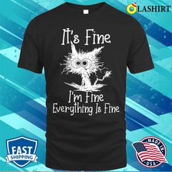 funny cat lover t-shirt, it is fine i am fine everything is fine funny cat t-shirt - olashirt