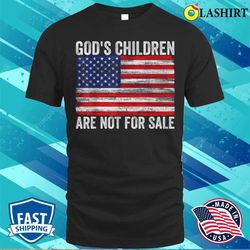 gods children are not for sale funny quote gods children t-shirt - olashirt
